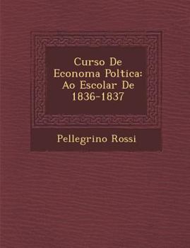 Paperback Curso de Econom a Pol Tica: A O Escolar de 1836-1837 [Spanish] Book