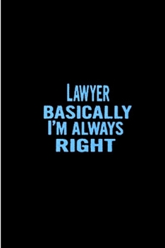 Lawyer basically i'am always right: Future lawyer Notebook journal Diary Cute funny  humorous blank lined notebook Gift for Law student school college ... office appreciation retirement (gag gifts)