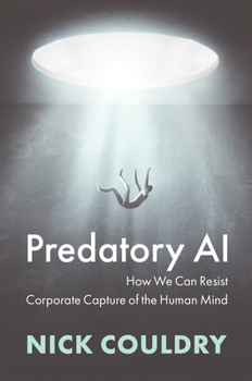 Hardcover Predatory AI: How We Can Resist Corporate Capture of the Human Mind Book