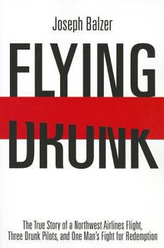 Paperback Flying Drunk: The True Story of a Northwest Airlines Flight, Three Drunk Pilots and One Man's Fight for Redemption Book