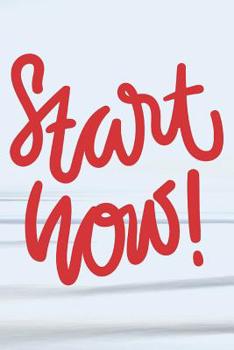 Start Now: Getting Started With Your Life (6x9 Personalized Gifts for Writing Down Your Goals and Habits)