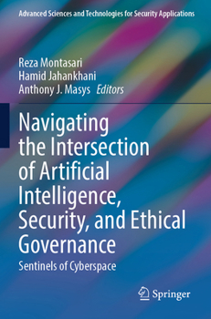 Paperback Navigating the Intersection of Artificial Intelligence, Security, and Ethical Governance: Sentinels of Cyberspace (Advanced Sciences and Technologies for Security Applications) Book