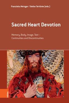 Hardcover Sacred Heart Devotion: Memory, Body, Image, Text - Continuities and Discontinuities Book