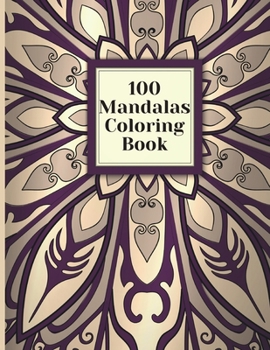 100 Mandalas Coloring Book: Beautiful Mandalas Designs, Relaxing Patterns Coloring Book