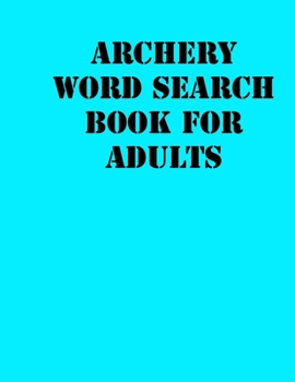 Paperback Archery Word Search Book For Adults: large print puzzle book.8,5x11, matte cover, soprt Activity Puzzle Book with solution [Large Print] Book