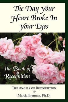 Paperback The Day Your Heart Broke in Your Eyes: The Book of Recognition Book