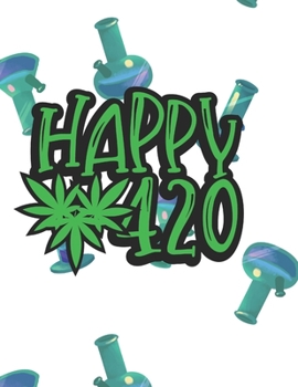 Happy 420 Marijuana Weed Lovers Notebook: 8.5X11 Wide Ruled Notebook Vol 104