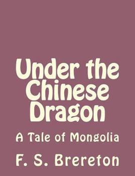 Paperback Under the Chinese Dragon: A Tale of Mongolia Book