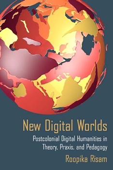 Paperback New Digital Worlds: Postcolonial Digital Humanities in Theory, Praxis, and Pedagogy Book