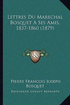 Paperback Lettres Du Marechal Bosquet A Ses Amis, 1837-1860 (1879) [French] Book