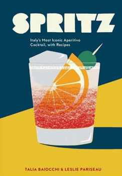 Hardcover Spritz: Italy's Most Iconic Aperitivo Cocktail, with Recipes Book