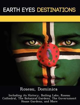 Paperback Roseau, Dominica: Including Its History, Boiling Lake, Roseau Cathedral, the Botanical Gardens, the Government House Gardens, and More Book