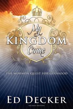 Paperback My Kingdom Come: The Mormon Quest for Godhood Book