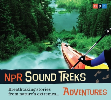Audio CD NPR Sound Treks: Adventures: Breathtaking Stories from Nature's Extremes... Book