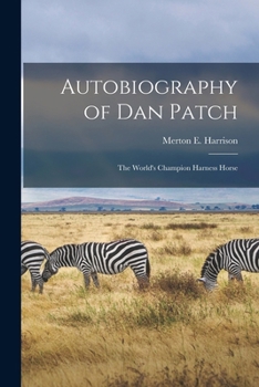 Paperback Autobiography of Dan Patch: The World's Champion Harness Horse Book