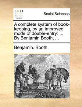 Paperback A Complete System of Book-Keeping, by an Improved Mode of Double-Entry: ... by Benjamin Booth, ... Book
