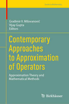 Contemporary Approaches to Approximation of Operators: Approximation Theory and Mathematical Methods (Trends in Mathematics)