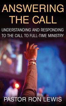 Answering the Call: Understanding And Responding To The Call To Full-Time Ministry