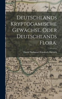 Hardcover Deutschlands kryptogamische Gewächse, oder Deutschlands Flora. [German] Book