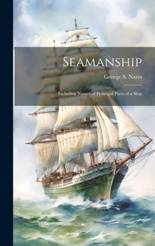 Hardcover Seamanship: Including Names of Principal Parts of a Ship Book
