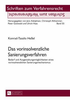 Das Vorinsolvenzliche Sanierungsverfahren: Bedarf Und Ausgestaltungsmoeglichkeiten Eines Vorinsolvenzlichen Sanierungsmechanismus
