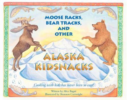 Paperback Moose Racks, Bear Tracks, and Other Kid Snacks: Cooking with Kids Has Never Been So Easy! Book