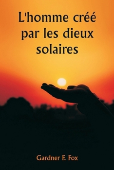 Paperback L'homme créé par les dieux solaires [French] Book