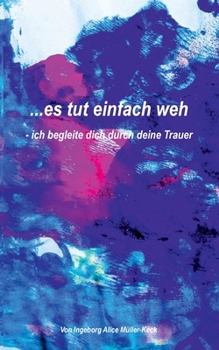 Paperback ...es tut einfach weh: - ich begleite dich durch deine Trauer [German] Book