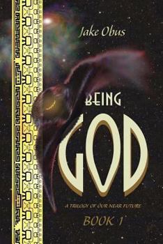 Paperback Being God, Book One: A Trilogy of our Near Future Book
