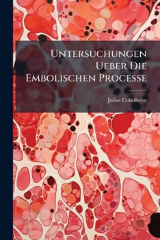 Paperback Untersuchungen Ueber Die Embolischen Processe [German] Book