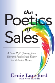 Paperback The Poetics of Sales: A Sales Rep's Journey from Tolerated Professional Visitor to Celebrated Partner Book