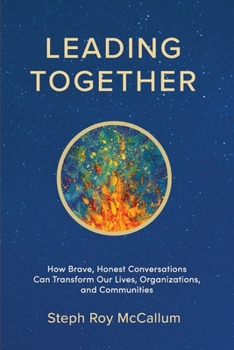 Paperback Leading Together: How Brave, Honest Conversations can Transform Our Lives, Organizations, and Communities Book
