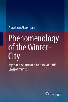 Phenomenology of the Winter-City: Myth in the Rise and Decline of Built Environments