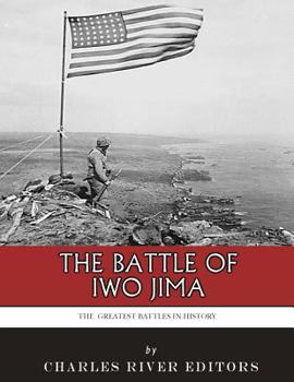 The Greatest Battles in History: The Battle of Iwo Jima