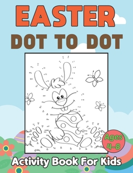 Paperback Easter Dot to Dot Activity Book For Kids Ages 4-8: Fun and Cute Unique Images/Designs with Easter Eggs, Easter Bunny and more Gift for Children Book