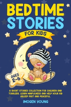 Paperback Bedtime Stories For Kids ages 2-6: A Short Stories Collection for Children and Toddlers. Learn Minfulness and help your Kid Asleep Fast and Peaceful. Book