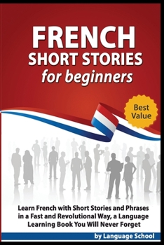 Paperback French Short Stories for Beginners: Learn French with Short Stories and Phrases in a fast and Revolutional way, a Language Learning Book You Will Neve Book