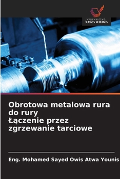 Obrotowa metalowa rura do rury Laczenie przez zgrzewanie tarciowe (Polish Edition)