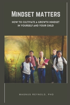 Paperback Mindset matters: How to Cultivate a Growth Mindset in Yourself and Your Child Book