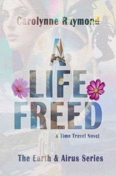 A Life Freed: A Time Travel Novel (The Earth & Airus Series Book 3)