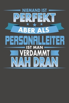 Niemand Ist Perfekt Aber Als Personalleiter Ist Man Verdammt Nah Dran: Wochenplaner - ohne festes Datum für ein ganzes Jahr (German Edition)