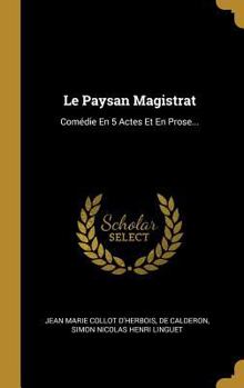 Hardcover Le Paysan Magistrat: Comédie En 5 Actes Et En Prose... [French] Book