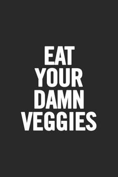 Paperback Eat Your Damn Veggies: Blank Lined Notebook Book