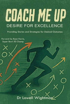 Coach Me Up, Desire for Excellence: Providing Stories and Strategies for Desired Outcomes