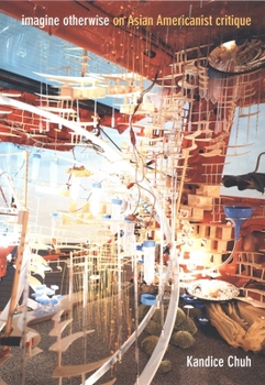 Paperback Imagine Otherwise: On Asian Americanist Critique Book