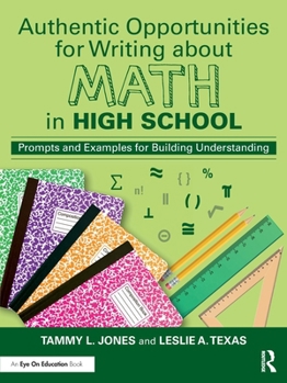 Paperback Authentic Opportunities for Writing about Math in High School: Prompts and Examples for Building Understanding Book