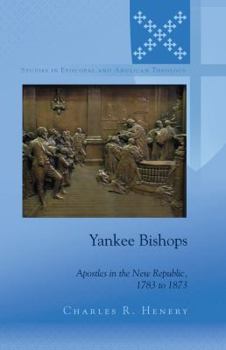 Hardcover Yankee Bishops: Apostles in the New Republic, 1783 to 1873 Book