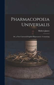 Hardcover Pharmacopoeia Universalis: Or, a New Universal English Dispensatory. Containing Book