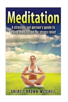 Paperback Meditation: A Stressed Out Person's Guide To Using Meditation For Stress Relief Book