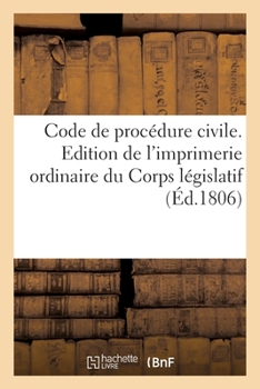 Paperback Code de Procédure Civile. Edition de l'Imprimerie Ordinaire Du Corps Législatif [French] Book